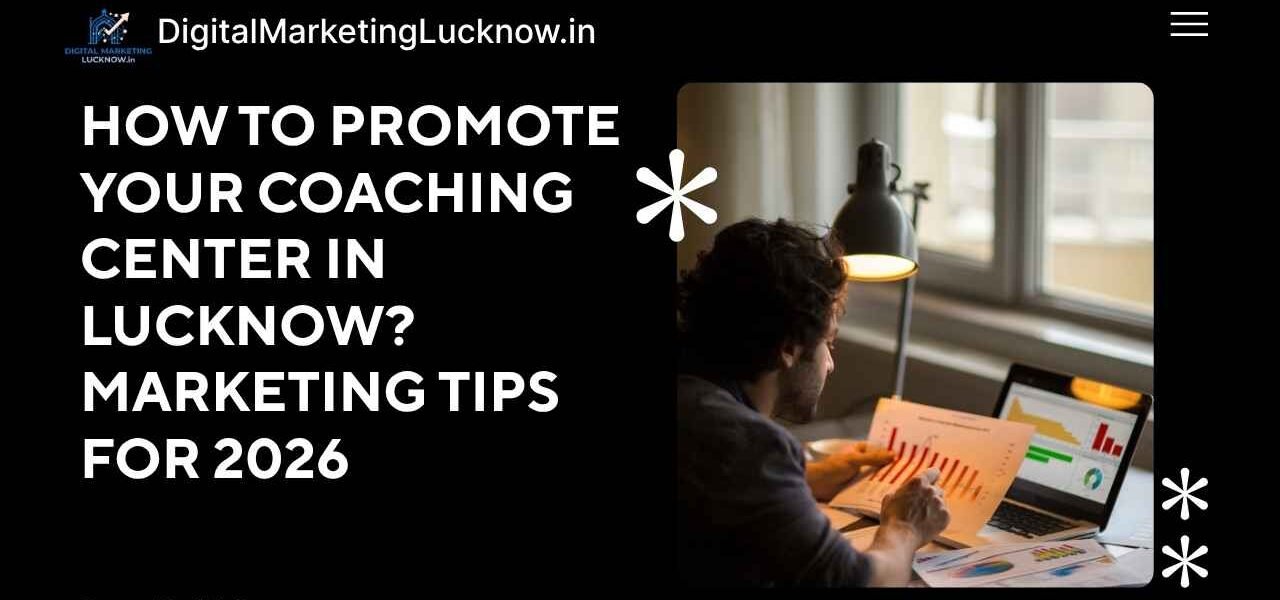 Effective Marketing Strategies to Promote Your Coaching Center in Lucknow for 2026