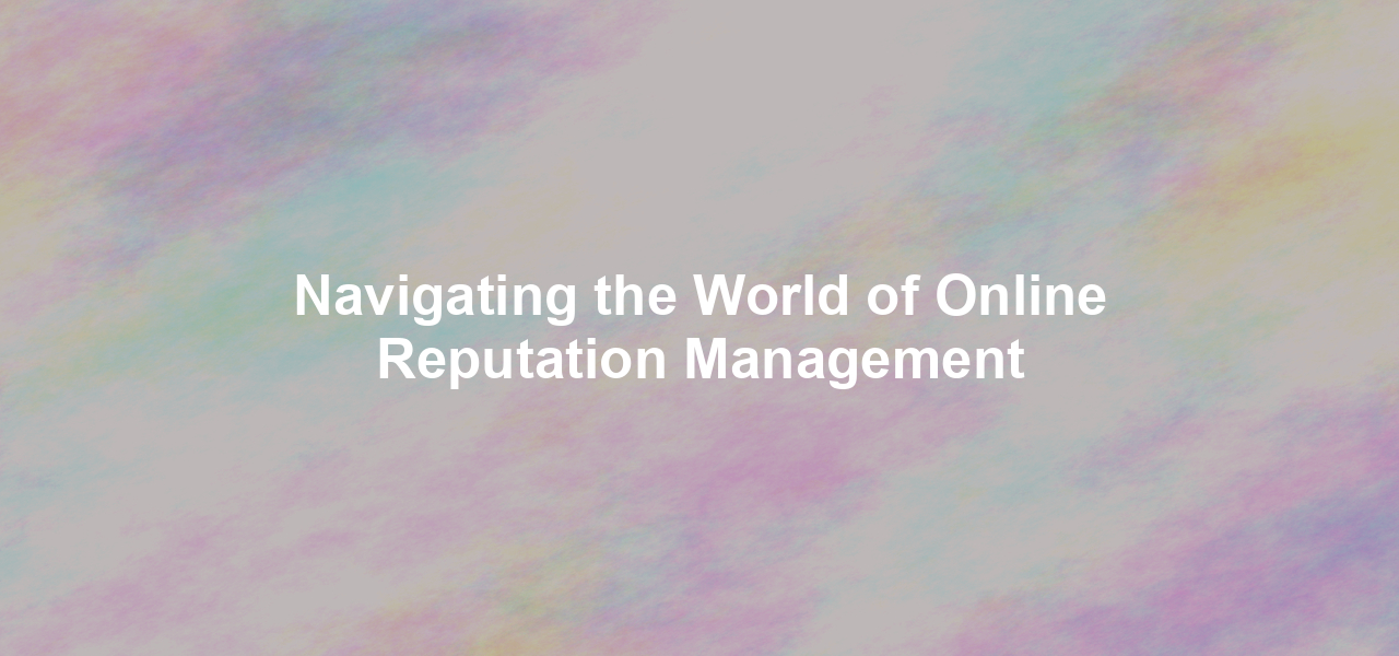 Navigating the World of Online Reputation Management  in Lucknow